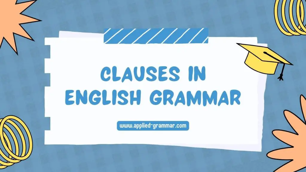 Understanding Clauses in English Grammar: Definition, Types, and Examples