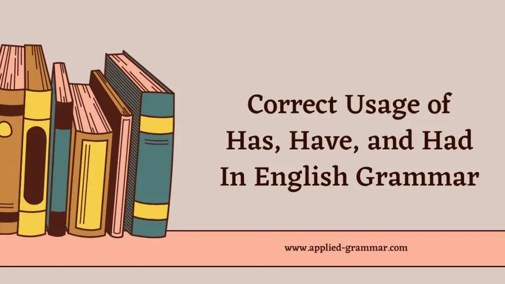 Mastering the Correct Usage of Has, Have, and Had in English Grammar