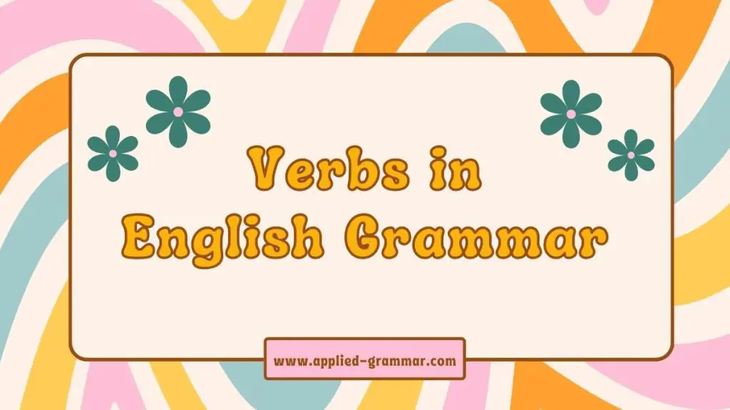 Understanding the Types, Functions, and Usage of Verbs in English Grammar